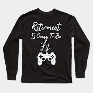 Retiremet Is Going To Be Lit Long Sleeve T-Shirt